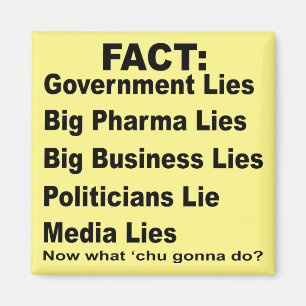 They Lie Govt Pharma Business Politicians Media # Magnet
