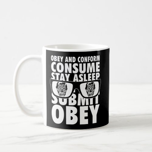 They Live Obey And Conform Consume Submit Text Sta Coffee Mug