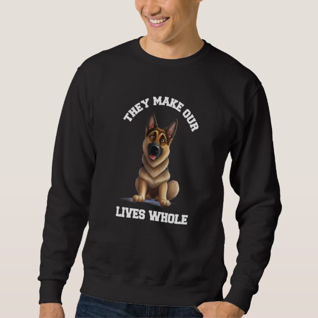 They Make Our Lives Whole Animal German Shepherd P Sweatshirt (Front)