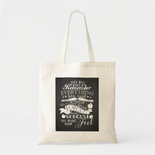 they may not remember everything you said teacher tote bag