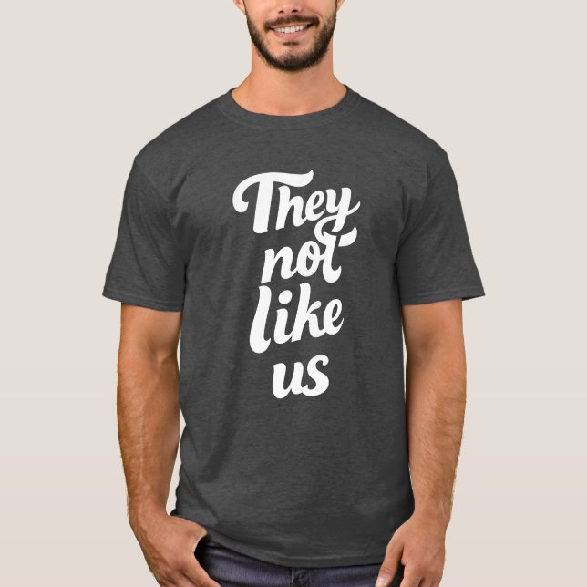 They Not Like Us Hip Hop Lyrics  T-Shirt (Front)