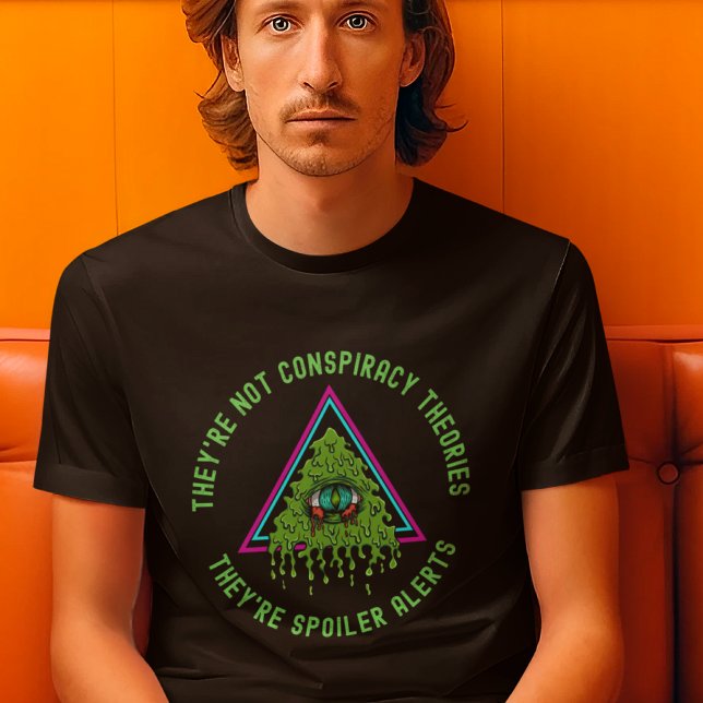 They’re Not Conspiracy Theories Spoiler Alerts  T-Shirt (Creator Uploaded)