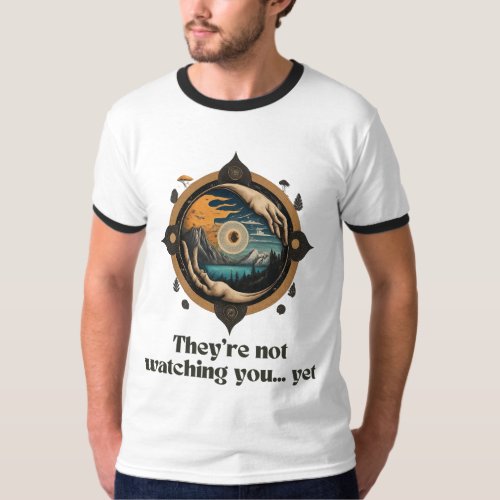 Theyre Not Watching You Yet _ Eye of Mystery T_Shirt