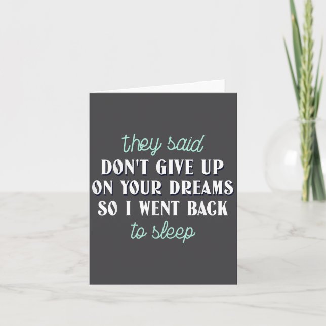 They Said Don’t Give Up On Your Dreams So I Went T Card (Front)