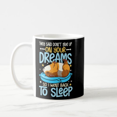 They Said Dont Give Up On Your Dreams  Coffee Mug
