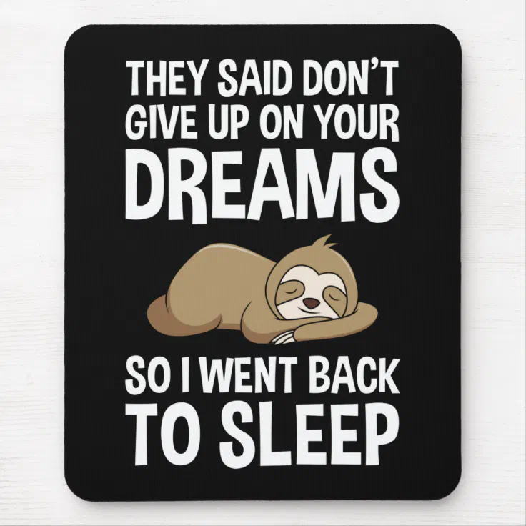 They Said Don't Give Up On Your Dreams Funny Mouse Pad | Zazzle
