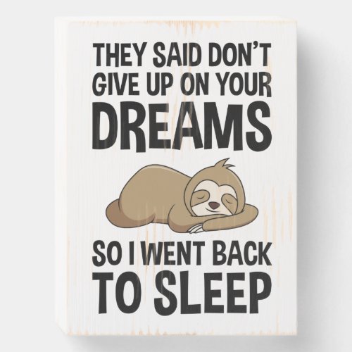 They Said Dont Give Up On Your Dreams Funny Wooden Box Sign