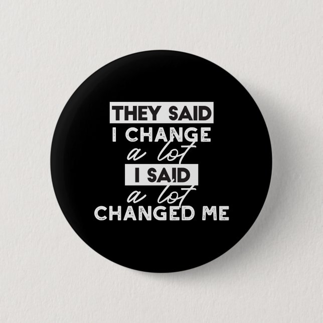 They Said I Change? Quotes Black Ver Button (Front)