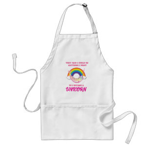 They Said I Could Be Anything I Became a Unicorn Adult Apron