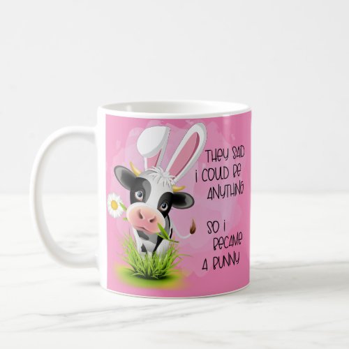 They said I could be anything so I became 4 bunny  Coffee Mug