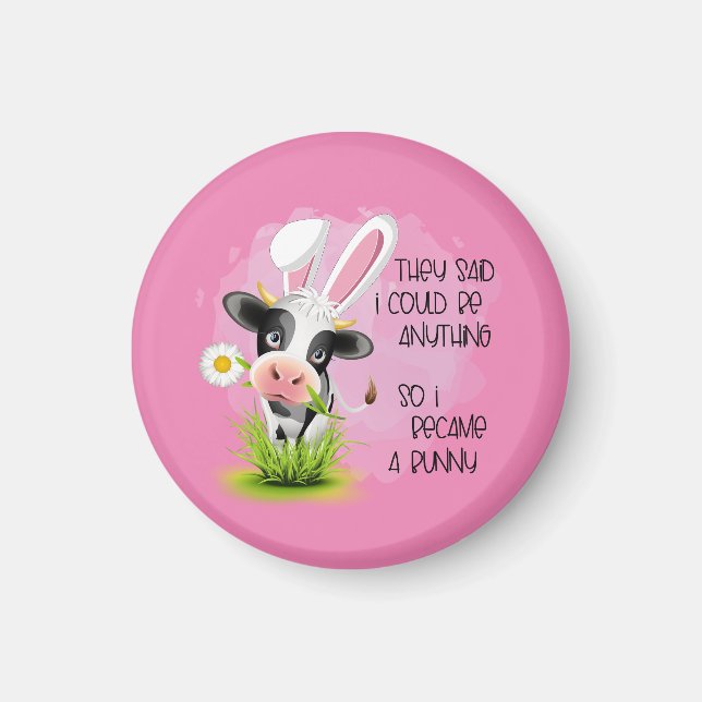 They said I could be anything so I became 4 bunny  Magnet (Front)