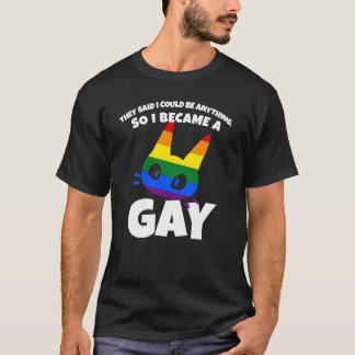 They said I could be anything so I became gay T-Shirt