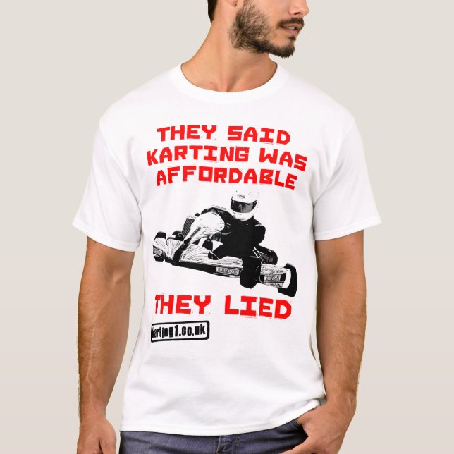 They Said Karting was Affordable - They Lied T-Shirt (Front)