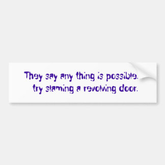 They say any thing is possible... try slaming ... bumper sticker