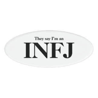 They say I’m an INFJ Name Tag