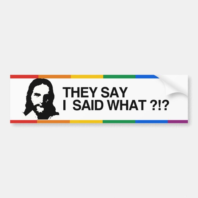 THEY SAY I SAID WHAT - JESUS.png Bumper Sticker (Front)