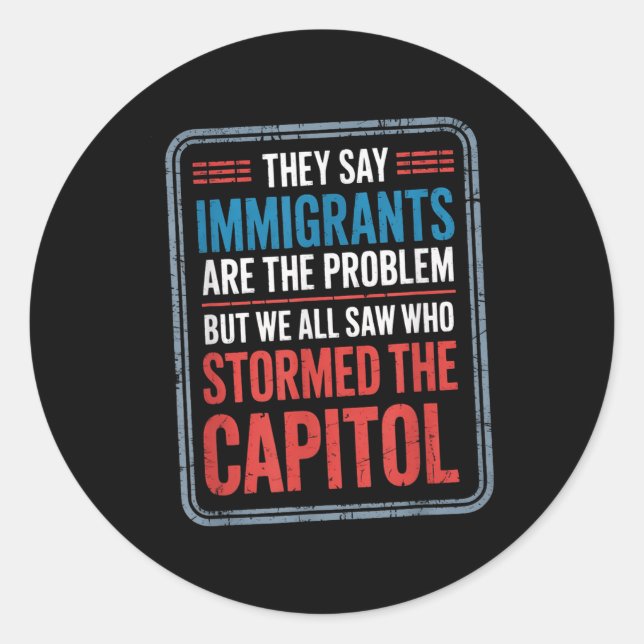 They Say Immigrants Are The Problem But We All Saw Classic Round Sticker (Front)