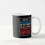 They Say Immigrants Are The Problem But We All Saw Coffee Mug