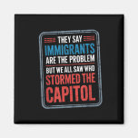 They Say Immigrants Are The Problem But We All Saw Magnet