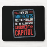 They Say Immigrants Are The Problem But We All Saw Mouse Pad