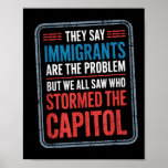 They Say Immigrants Are The Problem But We All Saw Poster