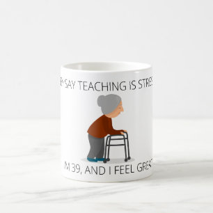 THEY SAY TEACHING IS STRESSFUL MUG