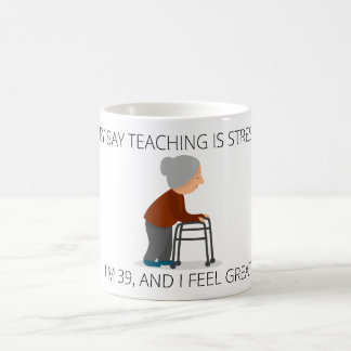 THEY SAY TEACHING IS STRESSFUL MUG