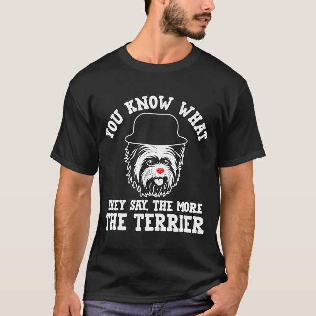 They Say the More the Terrier  Yorkshire Terrier H T-Shirt (Front)