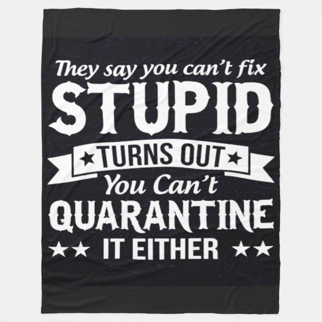 THEY SAY YOU CAN'T FIX STUPID FLEECE BLANKET (Front)