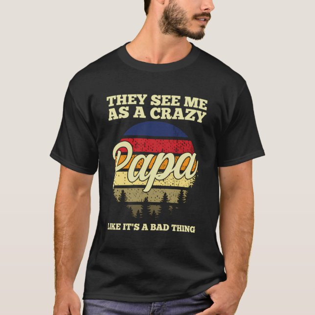 They See Me As A Crazy Papa Grandfather T-Shirt (Front)