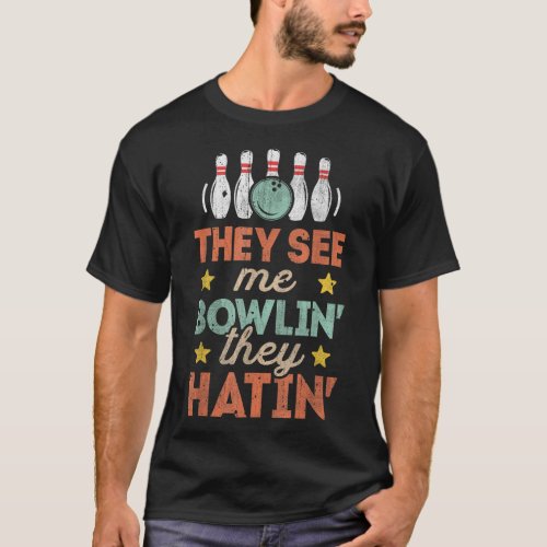 They See Me Bowlin They Hatin Bowling Bowlers T_Shirt