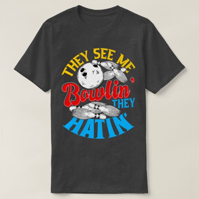 They see me Bowlin they Hatin Bowling Gift 2 T-Shirt (Design Front)