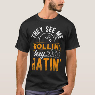 They See Me Bowlin They Hatin Bowling Gutter Pin T-Shirt