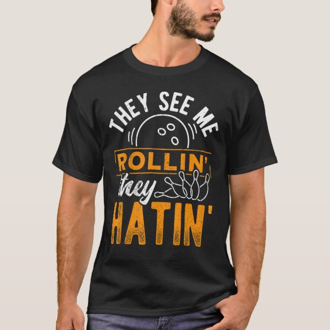 They See Me Bowlin They Hatin  Bowling Gutter Pin T-Shirt (Front)