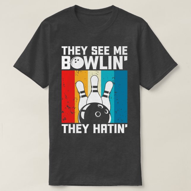 They See Me Bowlin They Hatin Funny Bowler Bowling T-Shirt (Design Front)