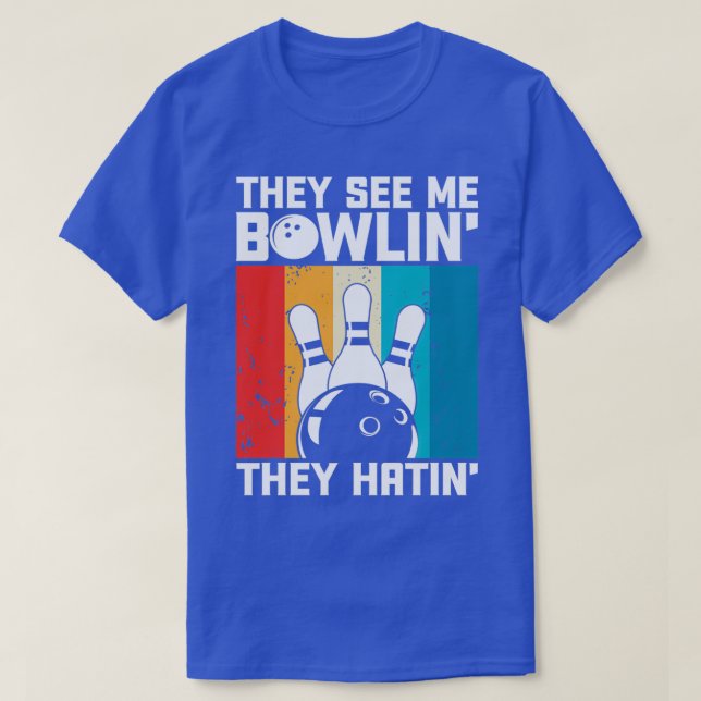 They See Me Bowlin They Hatin Funny Bowler Bowling T-Shirt (Design Front)