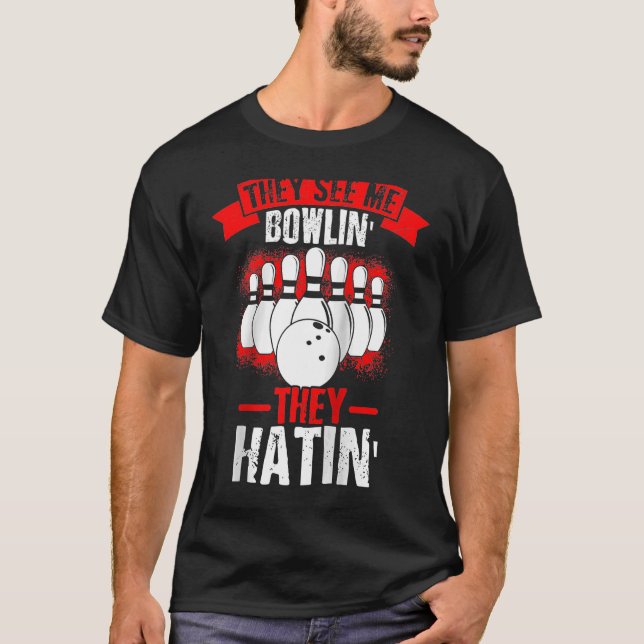 They See Me Bowlin' They Hatin' Strike Bowling Fan T-Shirt (Front)