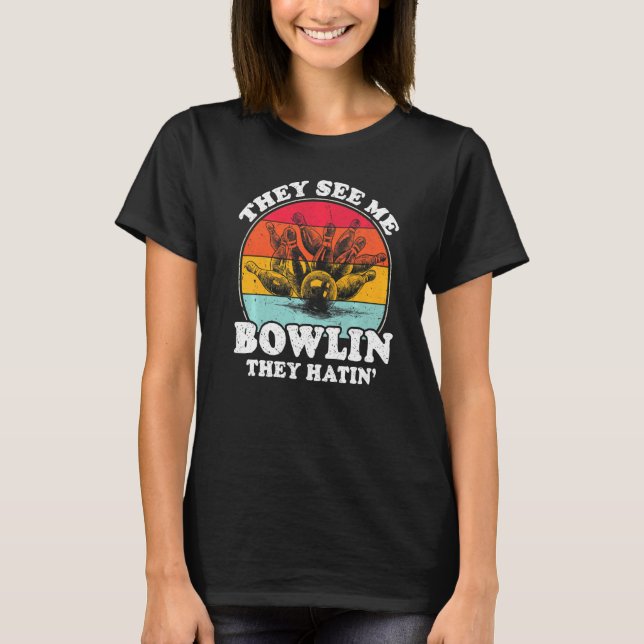 They See Me Bowling They Hatin Balls Pin Bowler Vi T-Shirt (Front)