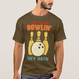 They See Me Bowling They Hatin Funny T T-Shirt