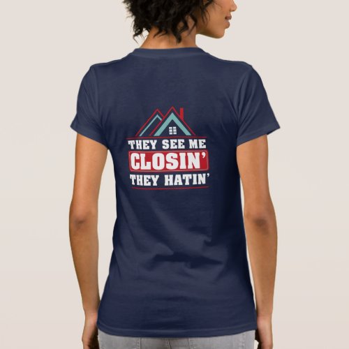 They See Me Closin They Hatin Real Estate Agent T_Shirt