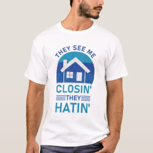 They See Me Closin' They Hatin' - Real Estate T-Shirt
