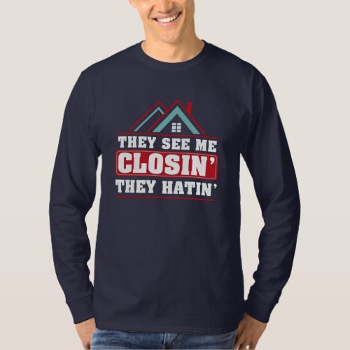 They See Me Closin They Hatin Realtor Agent T_Shirt