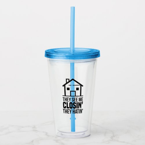 They See Me Closing Real Estate Agent Acrylic Tumbler