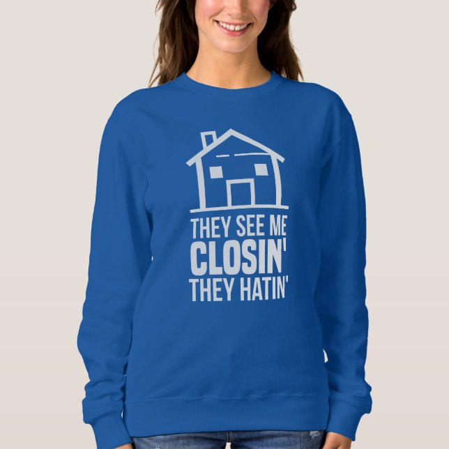 They See Me Closing Real Estate Agent Sweatshirt (Front)