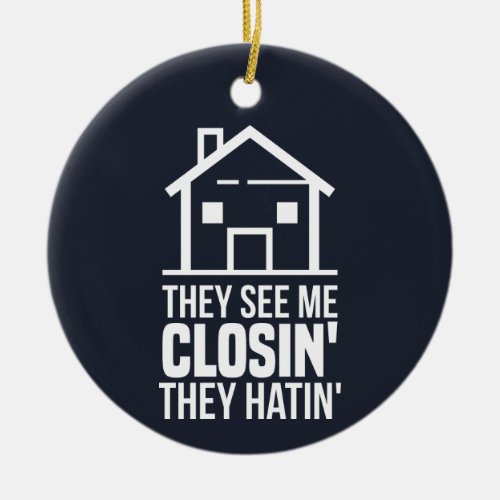 They See Me Closing Realtor Estate Agent Ceramic Ornament