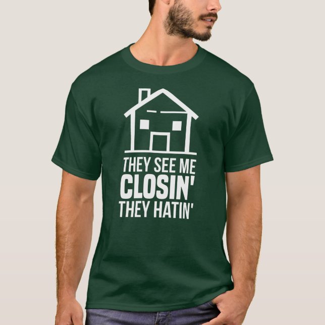 They See Me Closing Realtor Estate Agent T-Shirt (Front)