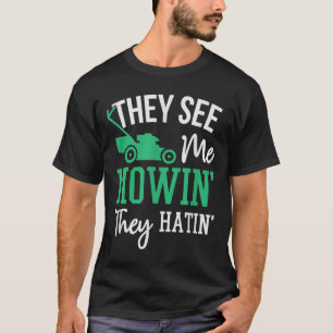 They See Me Mowin They Hatin Funny Lawn Mower T-Shirt