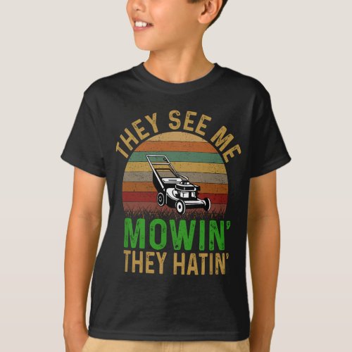They See Me Mowin They Hatin Lawn Mower Gardening T_Shirt