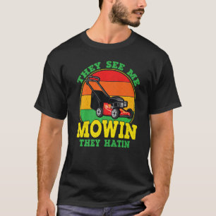 They See Me Mowin They Hatin Lawn Mower Landscapi T-Shirt