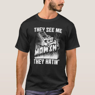 They See Me Mowin' They Hatin' Lawn Mower Lawnmowe T-Shirt